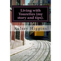 Living with Tourettes (my story and tips). - Paperback