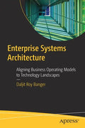 Enterprise Systems Architecture: Aligning Business Operating Models to Technology Landscapes - Paperback