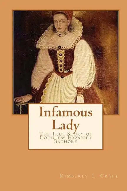Infamous Lady: The True Story of Countess Erzsébet Báthory - Paperback