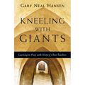 Kneeling with Giants: Learning to Pray with History's Best Teachers - Paperback