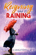 Reigning While It's Raining: A Woman's Journey Towards Her Destiny - Paperback