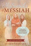 Matriarchs of the Messiah: Valiant Women in the Lineage of Jesus Christ: Valiant Women in the Lineage of Jesus Christ - Paperback