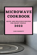 Microwave Cookbook 2022: Quick and Delicious Recipes for Smart People - Paperback