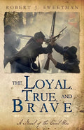 The Loyal, True, and Brave: A Novel of the Civil War - Paperback