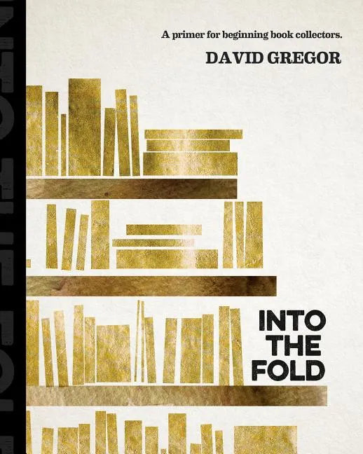 Into the Fold: : A Primer for Beginning Book Collectors. - Paperback