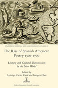 The Rise of Spanish American Poetry 1500-1700: Literary and Cultural Transmission in the New World - Hardcover