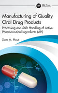 Manufacturing of Quality Oral Drug Products: Processing and Safe Handling of Active Pharmaceutical Ingredients (Api) - Hardcover