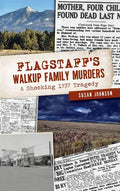 Flagstaff's Walkup Family Murders: A Shocking 1937 Tragedy - Hardcover
