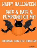 Happy Halloween Cats & Bats & Pumpkins! Oh My!: Coloring Book for Toddlers - Paperback