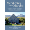 Mendicants on the Margins: Geographical, Social and Historiographical Margins in the Study of Medieval and Early Modern Mendicant Orders - Hardcover