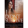 I Didn't Survive: Emerging Whole After Deception, Persecution, and Hidden Abuse (Persecution of Christians in Iran) - Paperback
