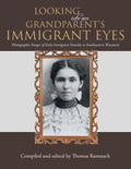 Looking into Our Grandparent's Immigrant Eyes: Photographic Images of Early Immigrant Families to Southeastern Wisconsin - Paperback