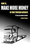 How to Make More Money in Your Trucking Business: 275 Tips from Industry Insiders - Paperback