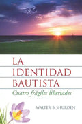 La Identidad Bautista: Cuatro Frágiles Libertades - Paperback