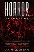 Horror Anthology: a Horror Collection of Real life: Murder mystery, Serial killers, ghost and True crime stories - Paperback