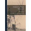 Dakota war Whoop: Or, Indian Massacres and war in Minnesota, of 1862-3 - Paperback