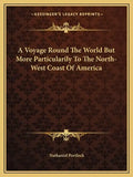 A Voyage Round the World But More Particularily to the North-West Coast of America - Paperback