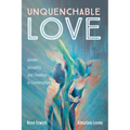Unquenchable Love: Gender, Sexuality, and Theology in Conversation - Hardcover