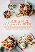 Sous Vide Ketogenic Cookbook: Low-carb, High-fat, Satisfying Sous Vide Recipes. The Ultimate Keto Cookbook to fix Your Metabolism, Lose Weight and S - Paperback