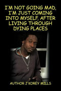 I'm Not Going Mad, I'm Just Coming Into Myself, After Living Through Dying Places - Paperback