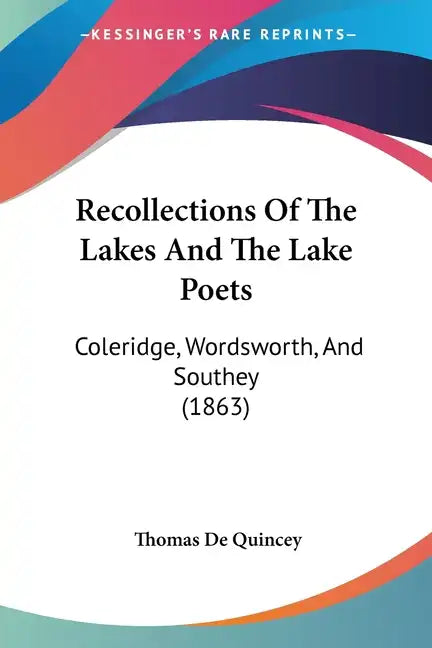 Recollections Of The Lakes And The Lake Poets: Coleridge, Wordsworth, And Southey (1863) - Paperback