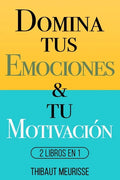 Domina Tus Emociones & Tu Motivación: 2 Libros en 1 - Paperback
