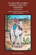 Encarnación Castro's Journey In The Anza Expedition 1775-1776: And the Founding of San Francisco and San Jose, California - Paperback