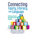 Connecting Equity, Literacy, and Language: Pathways Toward Advocacy-Focused Teaching - Paperback