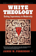 White Theology: Outing Supremacy in Modernity - Paperback
