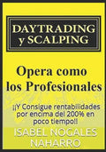 DAYTRADING y SCALPING: Opera como los profesionales y consigue rentabilidades hasta 200% en poco tiempo - Paperback
