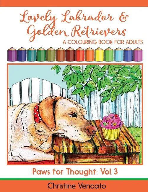 Lovely Labrador and Golden Retrievers: A Loyal Dog Colouring Book for Adults - Paperback