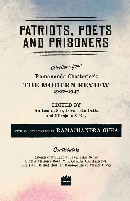 Patriots, Poets and Prisoners: Selections from Ramananda Chatterjee's The Modern Review, 1907-1947 - Paperback