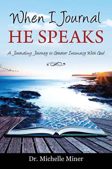 When I Journal He Speaks: A Journaling Journey to Greater Intimacy with God - Paperback