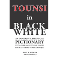 TOUNSI in BLACK and WHITE: An immersive, bilingual pictionary with over 800 duotone images for mastering Tunisian Derja. - Paperback