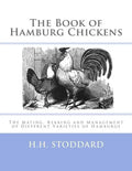 The Book of Hamburg Chickens: The Mating, Rearing and Management of Different Varieties of Hamburgs - Paperback