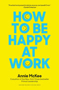 How to Be Happy at Work: The Power of Purpose, Hope, and Friendship - Hardcover