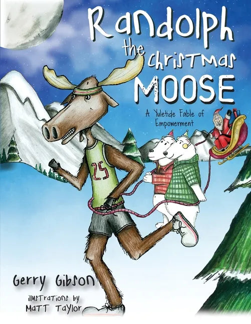 Randolph the Christmas Moose: A Yuletide Fable of Empowerment - Paperback