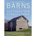 The Historic Barns of Southeastern Pennsylvania: Architecture & Preservation, Built 1750-1900 - Hardcover