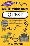 Write Your Own Quest: The Ultimate Guide to Writing Your Own Interactive Adventure - Paperback