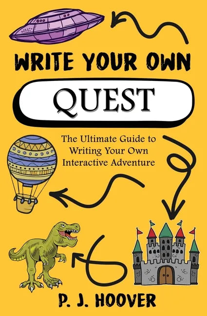 Write Your Own Quest: The Ultimate Guide to Writing Your Own Interactive Adventure - Paperback