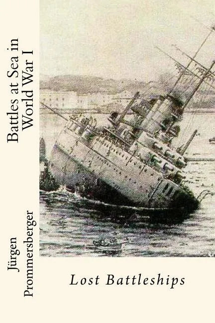 Battles at Sea in World War I: Lost Battleships - Paperback