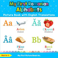 My First Romanian Alphabets Picture Book with English Translations: Bilingual Early Learning & Easy Teaching Romanian Books for Kids - Paperback