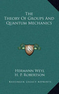 The Theory of Groups and Quantum Mechanics - Hardcover
