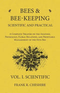 Bees and Bee-Keeping Scientific and Practical - A Complete Treatise on the Anatomy, Physiology, Floral Relations, and Profitable Management of the Hiv - Paperback