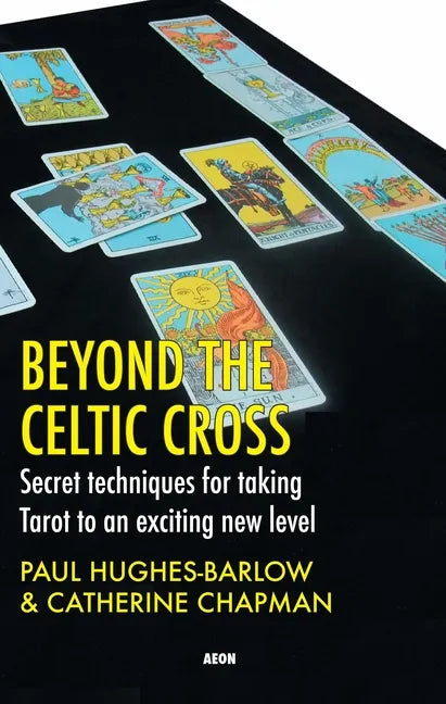 Beyond the Celtic Cross: Secret Techniques for Taking Tarot to an Exciting New Level - Paperback