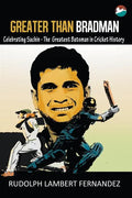Greater Than Bradman: Celebrating Sachin - The Greatest Batsman in Cricket History - Paperback