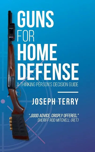 Guns for Home Defense: A Thinking Person's Decision Guide - Paperback