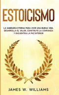 Estoicismo: La sabiduría eterna para vivir una buena vida - Desarrolla el valor, construye la confianza y encuentra la paz interior - Paperback
