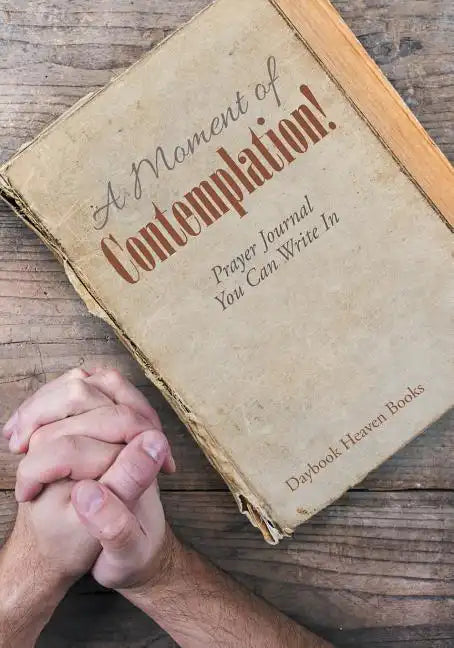 A Moment of Contemplation! Prayer Journal You Can Write in - Paperback