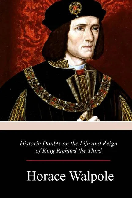 Historic Doubts on the Life and Reign of King Richard the Third - Paperback